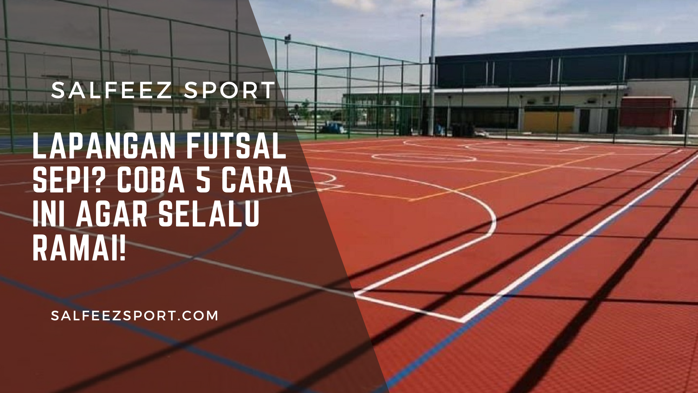 Lapangan Futsal Sepi Coba 5 Cara Ini Agar Selalu Ramai!