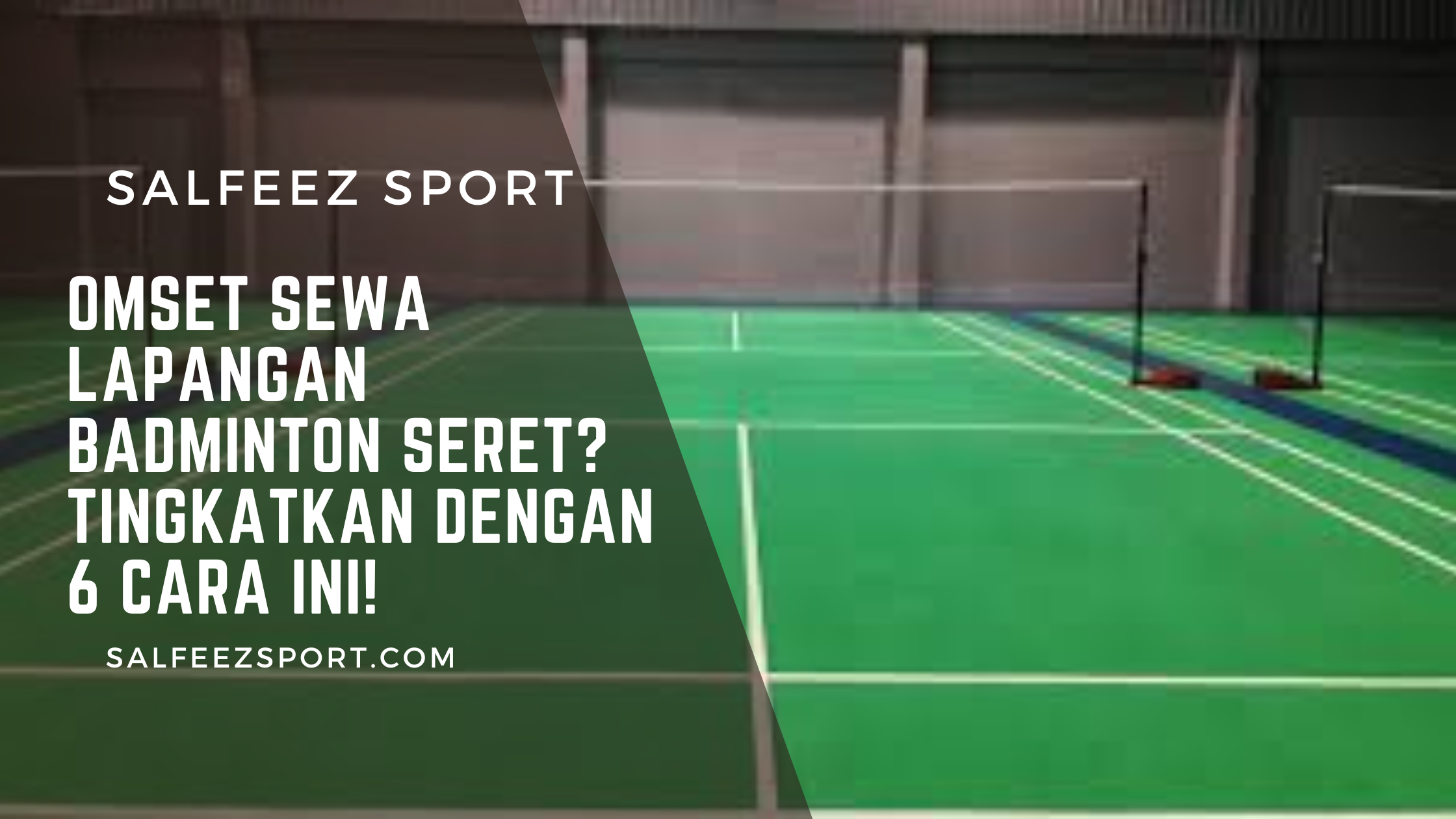 Omset Sewa Lapangan Badminton Seret Tingkatkan dengan 6 Cara Ini!