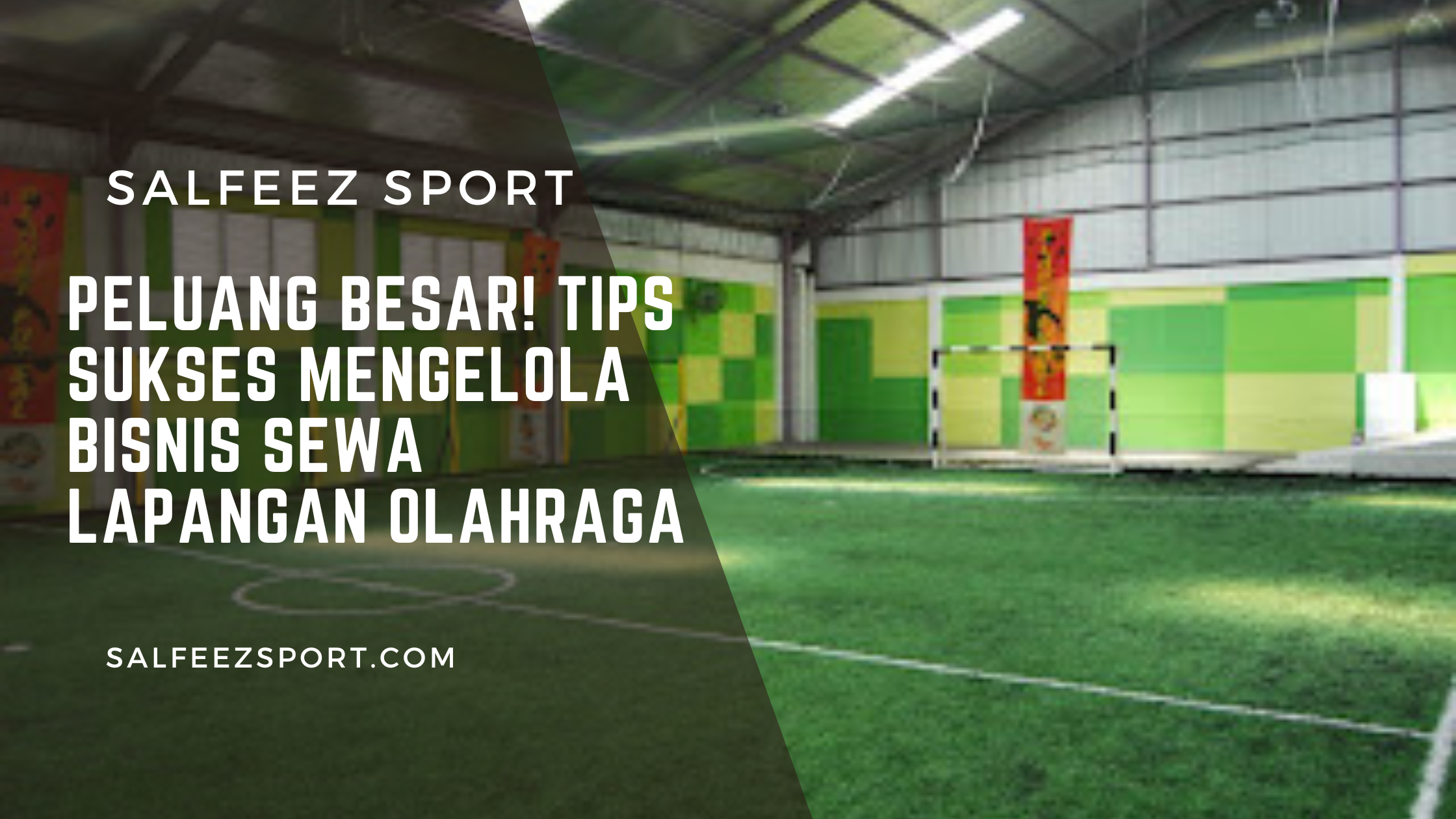 Peluang Besar! Tips Sukses Mengelola Bisnis Sewa Lapangan Olahraga