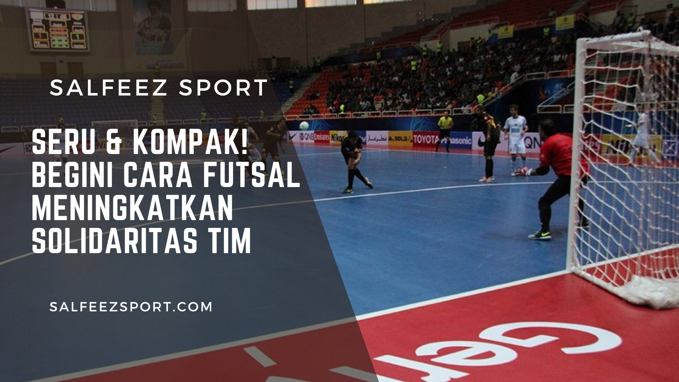 Seru & Kompak! Begini Cara Futsal Meningkatkan Solidaritas Tim