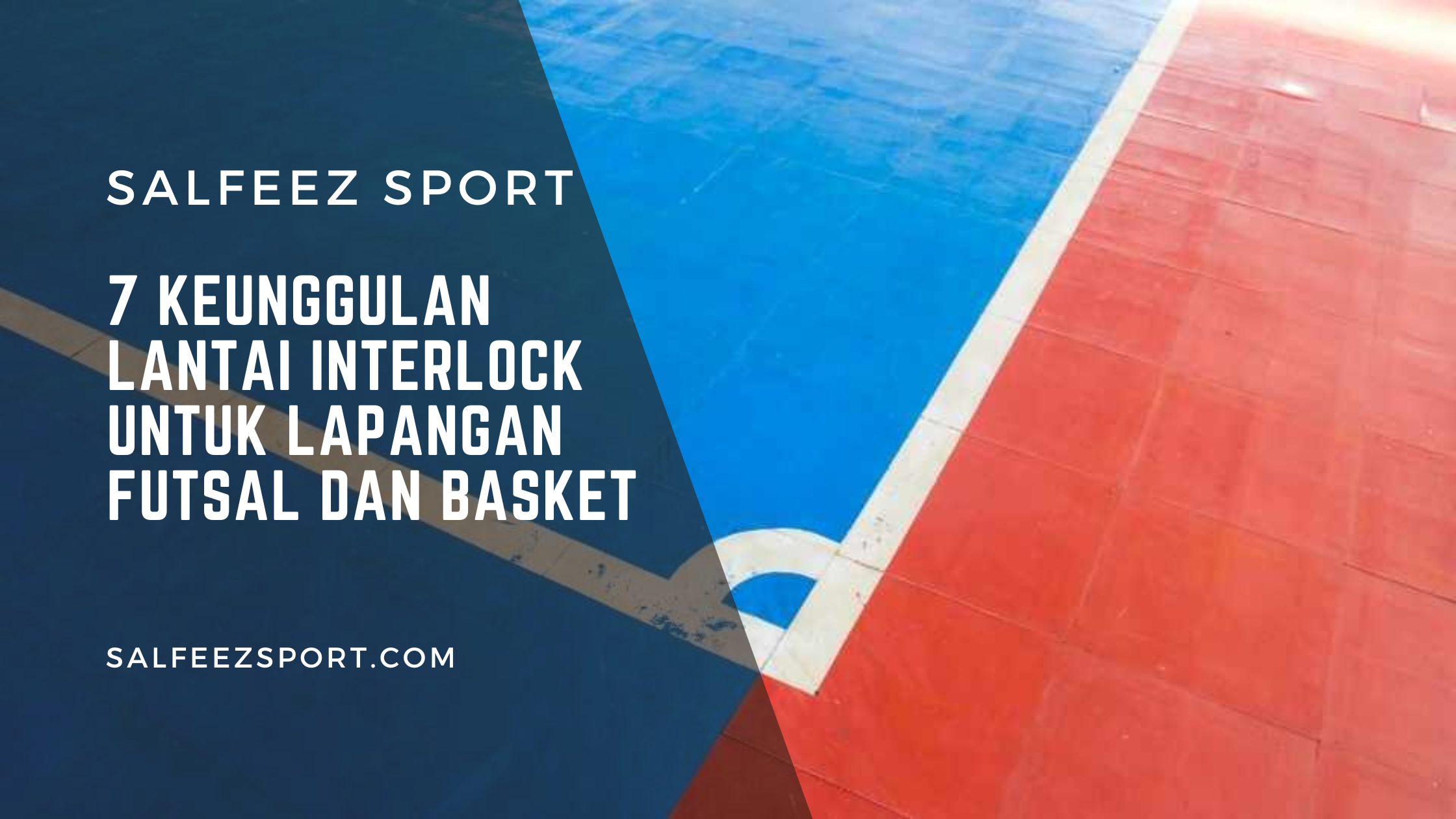 7 Keunggulan Lantai Interlock untuk Lapangan Futsal dan Basket