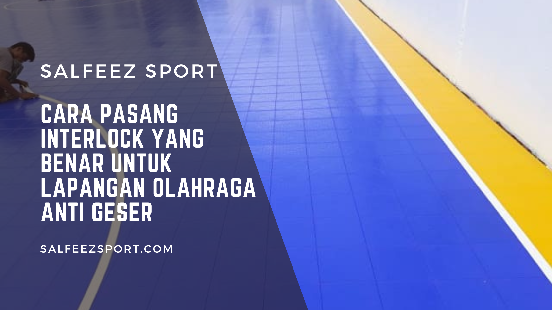 Cara Pasang Interlock yang Benar untuk Lapangan Olahraga Anti Geser