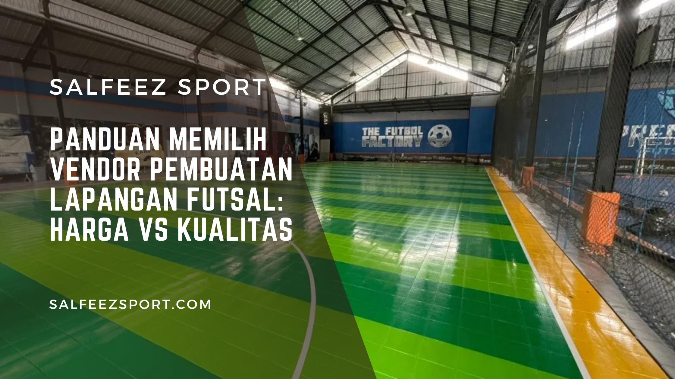 Panduan Memilih Vendor Pembuatan Lapangan Futsal: Harga vs Kualitas