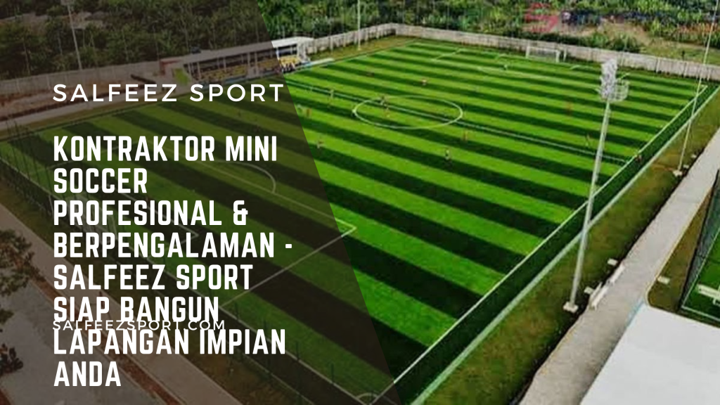 Kontraktor Mini Soccer Profesional & Berpengalaman - Salfeez Sport Siap Bangun Lapangan Impian Anda