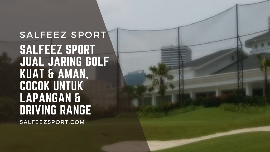 Salfeez Sport Jual Jaring Golf Kuat & Aman, Cocok untuk Lapangan & Driving Range